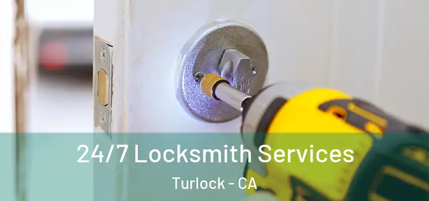  24/7 Locksmith Services Turlock - CA