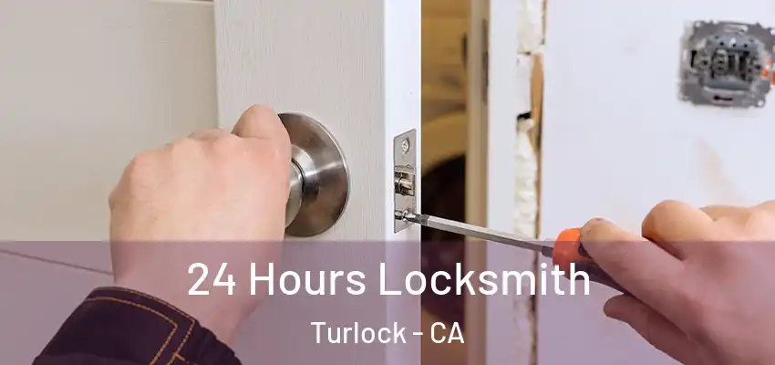  24 Hours Locksmith Turlock - CA