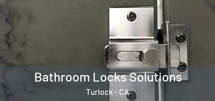  Bathroom Locks Solutions Turlock - CA
