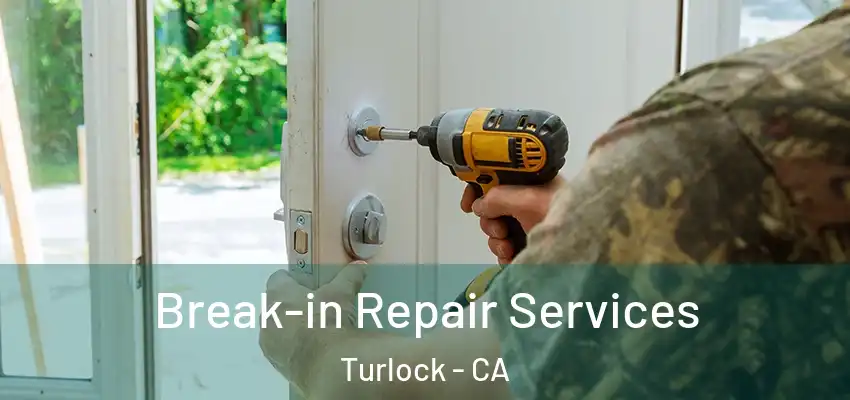 Break-in Repair Services Turlock - CA