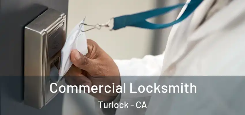 Commercial Locksmith Turlock - CA