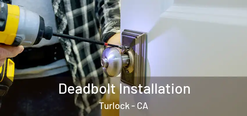  Deadbolt Installation Turlock - CA