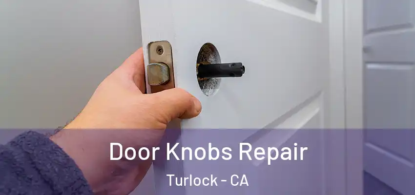 Door Knobs Repair Turlock - CA