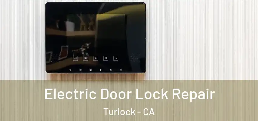  Electric Door Lock Repair Turlock - CA