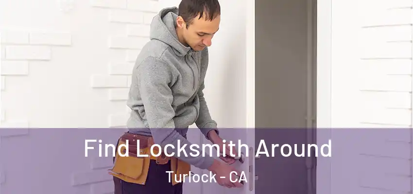  Find Locksmith Around Turlock - CA