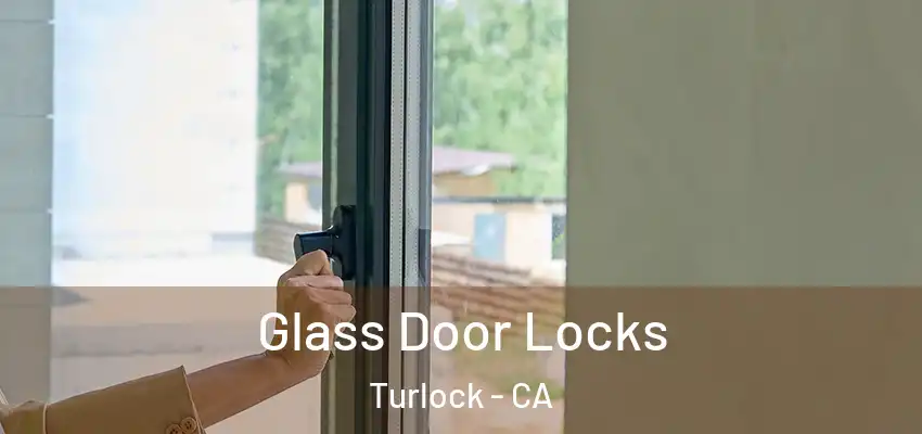  Glass Door Locks Turlock - CA