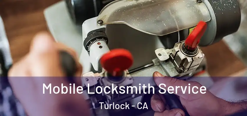  Mobile Locksmith Service Turlock - CA