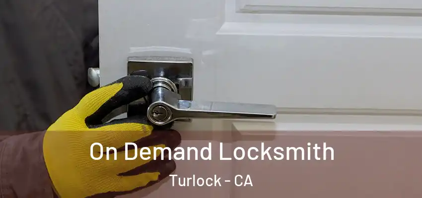 On Demand Locksmith Turlock - CA