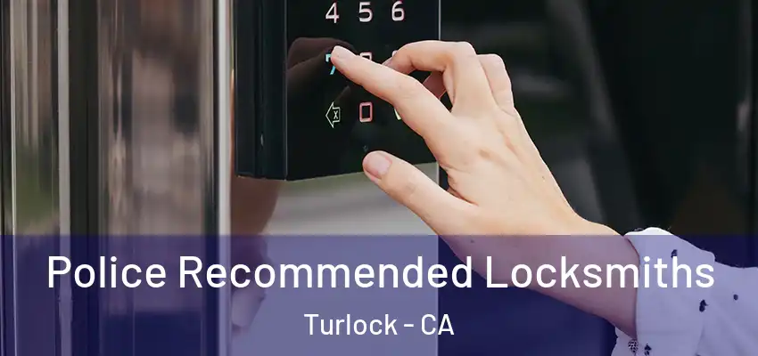  Police Recommended Locksmiths Turlock - CA
