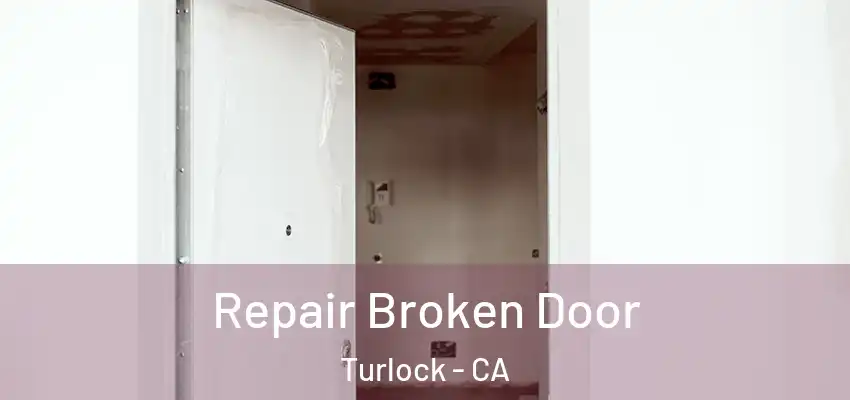  Repair Broken Door Turlock - CA