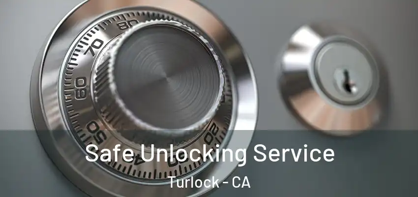  Safe Unlocking Service Turlock - CA