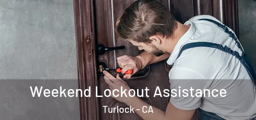 Weekend Lockout Assistance Turlock - CA